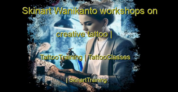 Skinart Wanikanto workshops on creative tattoo | TattooTraining | TattooClasses | SkinartTraining-Papua New Guinea